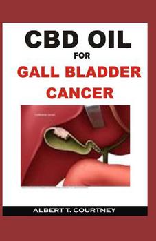 Paperback CBD Oil for Gallbladder Cancer: The Therapeutic Power of CBD Oil to Treat Gallbladder Cancer Book