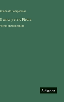 El amor y el rio Piedra: Poema en tres cantos (Spanish Edition)