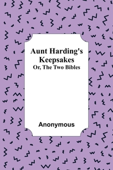 Aunt Harding's Keepsakes; Or, The Two Bibles