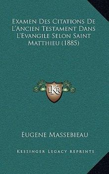 Paperback Examen Des Citations De L'Ancien Testament Dans L'Evangile Selon Saint Matthieu (1885) [French] Book