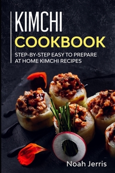 Paperback Kimchi Cookbook: Step-by-step Easy to prepare at home Kimchi recipes Book