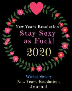 Paperback New Years Resolution Stay Sexy as Fuck 2020: Wicked Sweary New Year's Resolutions Journal Book