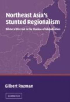 Hardcover Northeast Asia's Stunted Regionalism: Bilateral Distrust in the Shadow of Globalization Book