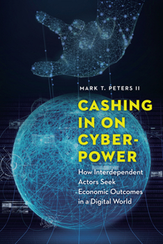 Hardcover Cashing in on Cyberpower: How Interdependent Actors Seek Economic Outcomes in a Digital World Book