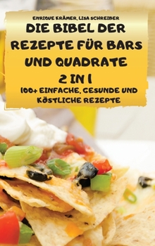 Hardcover Die Bibel Der Rezepte F?r Bars Und Quadrate 2 in 1 100+ Einfache, Gesunde Und K?stliche Rezepte [German] Book