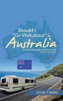 Paperback Should I "Go Walkabout" in Australia: A Motorhome Adventure Book