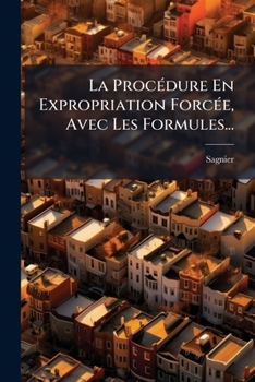 Paperback La Procédure En Expropriation Forcée, Avec Les Formules... [French] Book