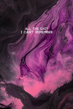 All the Shit I Can't Remember: Password Keeper and Finder Funny Notebook w/ Dark Pink Purple and Violet Color Abstract Design Gift