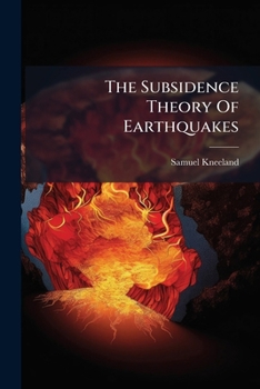 The Subsidence Theory Of Earthquakes .....