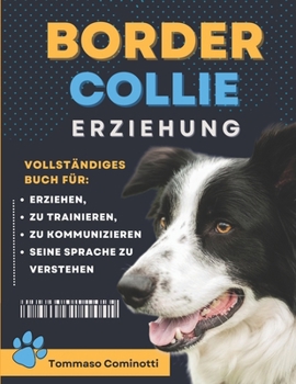 Paperback BORDER COLLIE Erziehung: Komplettes Buch zur Erziehung, Dressur, Kommunikation mit Ihrem Hund und Verständnis seiner Sprache. [German] Book