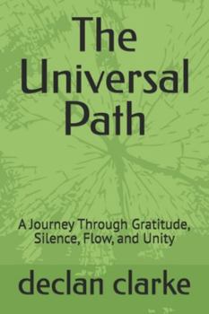 Paperback The Universal Path: A Journey Through Gratitude, Silence, Flow, and Unity Book