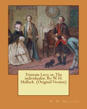 Paperback Tristram Lacy; or, The individualist. By: W. H. Mallock (Original Version) Book