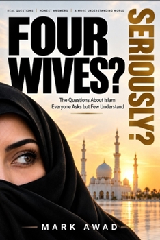 FOUR WIVES? SERIOUSLY?: Why Would Islam Allow a Man to Marry Up to Four Women?