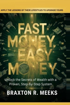 Paperback Fast Money, Easy Money: : Unlock the Secrets of Wealth with a Proven, Step-by-Step System Book