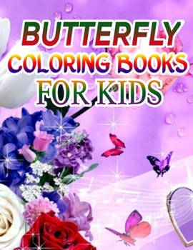 Butterfly Coloring Books for Kids: Coloring Book For Toddlers Butterfly Activity Book for Kids Ages 2- 4, 4-8, 8-12