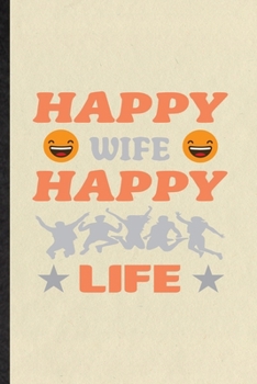 Paperback Happy Wife Happy Life: Funny Wife Husband Lined Notebook/ Blank Journal For Father Mother Grandparent, Inspirational Saying Unique Special Bi Book