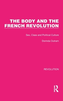 Hardcover The Body and the French Revolution: Sex, Class and Political Culture Book