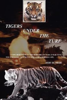 Paperback Tigers Under the Turf: A Life Disrupted by the Horrors of World War Two: The Struggle to Survive and Lead a Normal Life. Book