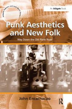 Paperback Punk Aesthetics and New Folk: Way Down the Old Plank Road. by John Encarnacao Book