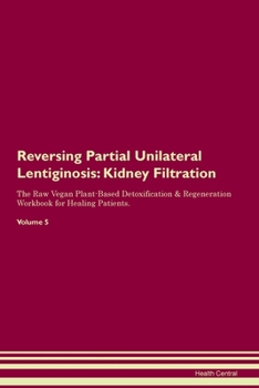 Paperback Reversing Partial Unilateral Lentiginosis: Kidney Filtration The Raw Vegan Plant-Based Detoxification & Regeneration Workbook for Healing Patients.Vol Book