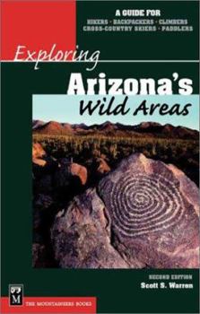 Paperback Exploring Arizona's Wild Areas: A Guide for Hikers, Backpackers, Climbers, Cross-Country Skiers, and Paddlers Book