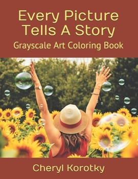 Every Picture Tells a Story : Grayscale Art Coloring Book