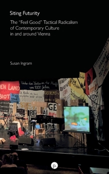 Paperback Siting Futurity: The Feel Good Tactical Radicalism of Contemporary Culture in and around Vienna Book