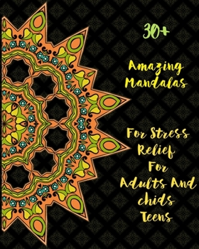 Paperback 30+ Amazing Mandalas For Stress Relief For Adults And Chids Teens: Mandala Coloring Book Stress Relieving Designs featuring 100 AMAZING Mandala Colori Book