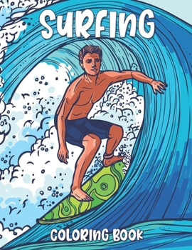 Paperback Surfing Coloring Book: A Surfer's Coloring Book (Coloring Books for Men with Surf and Beach Coloring Pages) Book