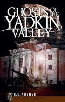 Ghosts of the Yadkin Valley (NC) (Haunted America)