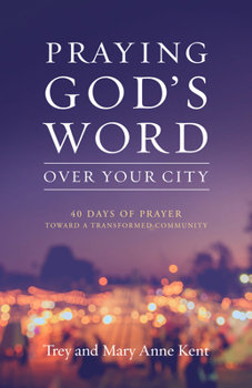 Paperback Praying God's Word Over Your City: 40 Days of Prayer Toward a Transformed Community Book