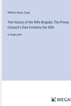Paperback The History of the Rifle Brigade; The Prince Consort's Own Formerly the 95th: in large print Book