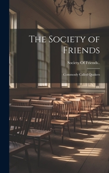 Hardcover The Society of Friends: Commonly Called Quakers Book