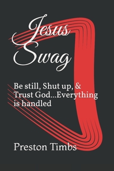 Paperback Jesus Swag: Be Still, Shut Up, & Trust God...Everything is handled. Book