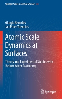 Hardcover Atomic Scale Dynamics at Surfaces: Theory and Experimental Studies with Helium Atom Scattering Book