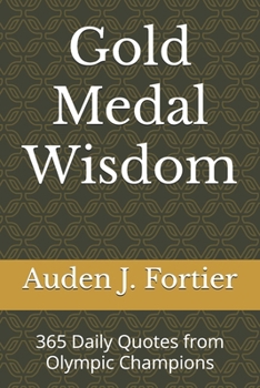 Paperback Gold Medal Wisdom: 365 Daily Quotes from Olympic Champions Book