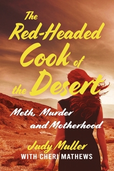 Paperback The Red-Headed Cook of the Desert: Meth, Murder and Motherhood Book