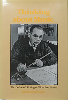 Hardcover Thinking about Music: The Collected Writings of Ross Lee Finney Book