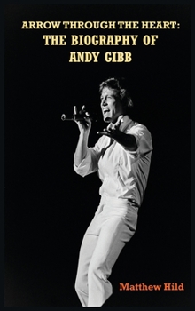 Hardcover Arrow Through the Heart (hardback): The Biography of Andy Gibb Book