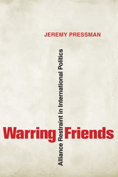 Warring Friends: Alliance Restraint in International Politics (Cornell Studies in Security Affairs) - Book  of the Cornell Studies in Security Affairs