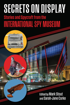 Secrets on Display: Stories and Spycraft from the International Spy Museum