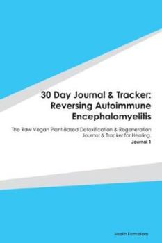 Paperback 30 Day Journal & Tracker: Reversing Autoimmune Encephalomyelitis: The Raw Vegan Plant-Based Detoxification & Regeneration Journal & Tracker for Book