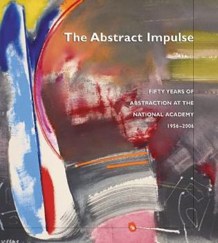 Paperback The Abstract Impulse: Fifty Years of Abstraction at the National Academy, 1956-2006 Book