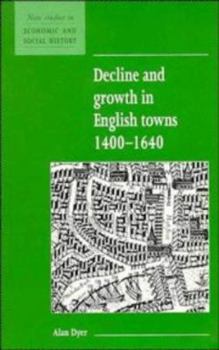 Decline and Growth in English Towns 1400-1640 - Book  of the New Studies in Economic and Social History