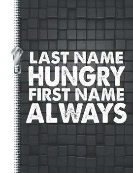 Paperback Last Name Hungry First Name Always: Hilarious Quote College Ruled Composition Writing Notebook Book