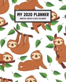 My 2020 Calendar Planner: Sloth 2020 Daily, Weekly & Monthly Calendar Planner | January to December | 110 Pages (8x10)
