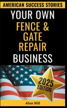 Paperback Your Own Fence And Gate Repair Business: From Layoff to Legacy: Build a Thriving Repair Empire, One Gate at a Time Book