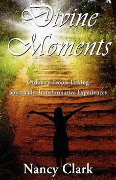 Paperback Divine Moments; Ordinary People Having Spiritually Transformative Experiences Book