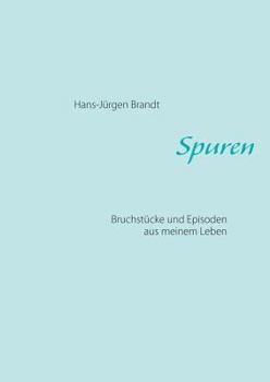 Spuren: Bruchstücke und Episoden aus meinem Leben