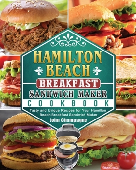 Paperback Hamilton Beach Breakfast Sandwich Maker Cookbook: Tasty and Unique Recipes for Your Hamilton Beach Breakfast Sandwich Maker Book